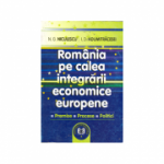 Romania pe calea integrarii economice europene: premise, procese, politici - Ioan D. Adumitracesei, Niculae G. Niculescu