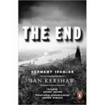 The End: Germany, 1944-45 - Ian Kershaw