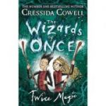 The Wizards of Once: Twice Magic - Cressida Cowell