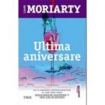 Ultima aniversare - Liane Moriarty