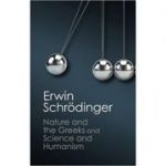 'Nature and the Greeks' and 'Science and Humanism' - Erwin Schrodinger