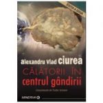 Calatorii in centrul gandirii - Alexandru Vlad Ciurea