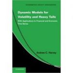 Dynamic Models for Volatility and Heavy Tails: With Applications to Financial and Economic Time Series - Andrew C. Harvey