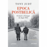 Epoca postbelica. O istorie a Europei de dupa 1945 - Tony Judt