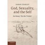 God, Sexuality, and the Self: An Essay 'On the Trinity' - Sarah Coakley