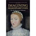 Imagining Shakespeare's Wife: The Afterlife of Anne Hathaway - Katherine West Scheil