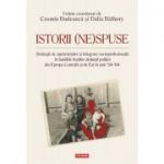 Istorii (ne)spuse. Strategii de supravietuire si integrare socioprofesionala in familiile fostilor detinuti politici din Europa Centrala si de Est in anii ´50-´60 -Cosmin Budeanca, Dalia Bathory