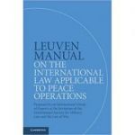 Leuven Manual on the International Law Applicable to Peace Operations: Prepared by an International Group of Experts at the Invitation of the International Society for Military Law and the Law of War - Terry Gill, Dieter Fleck, William H. Boothby