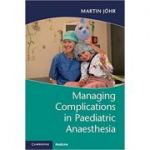 Managing Complications in Paediatric Anaesthesia - Martin Johr