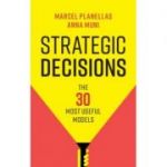 Strategic Decisions: The 30 Most Useful Models - Marcel Planellas, Anna Muni