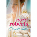 Traieste clipa - Nora Roberts