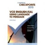 Cambridge Checkpoints VCE English/EAL Using Language to Persuade 2015 - Andrea Hayes