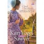 Cand incolteste speranta - Kim Vogel Sawyer