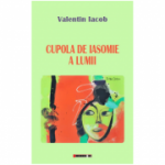 Cupola de iasomie a lumii - Valentin Iacob