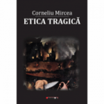 Etica tragica - Corneliu Mircea