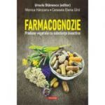 Farmacognozie. Produse vegetale cu substante bioactive - Ursula Stanescu, Monica Hancianu, Cerasela Elena Gird