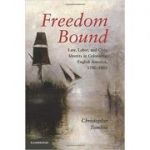 Freedom Bound: Law, Labor, and Civic Identity in Colonizing English America, 1580–1865 - Christopher Tomlins