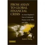 From Asian to Global Financial Crisis: An Asian Regulator's View of Unfettered Finance in the 1990s and 2000s - Andrew Sheng