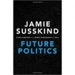 Future Politics: Living Together in a World Transformed by Tech - Jamie Susskind