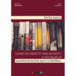 Games of identity and alterity in the Novels of Salman Rushdie and V. S. Naipaul - Emilia Ivancu
