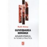 Guvernarea nimanui. Anarhismul in teorie si practica - Ruth Kinna