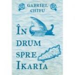 In drum spre Ikaria - Gabriel Chifu