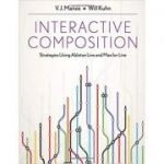 Interactive Composition. Strategies Using Ableton Live and Max for Live - V. J. Manzo, Will Kuhn