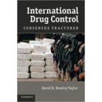 International Drug Control: Consensus Fractured - Dr David R. Bewley-Taylor