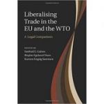 Liberalising Trade in the EU and the WTO: A Legal Comparison - Sanford E. Gaines, Birgitte Egelund Olsen, Karsten Engsig Sorensen