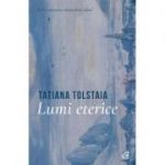 Lumi eterice - Tatiana Tolstaia