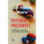 Puterea prezentei - Joy Thomas Moore