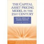 The Capital Asset Pricing Model in the 21st Century: Analytical, Empirical, and Behavioral Perspectives - Haim Levy