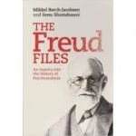 The Freud Files: An Inquiry into the History of Psychoanalysis - Mikkel Borch-Jacobsen, Sonu Shamdasani