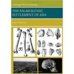 The Palaeolithic Settlement of Asia - Robin Dennell