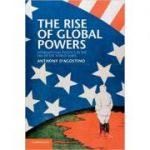 The Rise of Global Powers: International Politics in the Era of the World Wars - Anthony D'Agostino