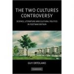 The Two Cultures Controversy: Science, Literature and Cultural Politics in Postwar Britain - Guy Ortolano