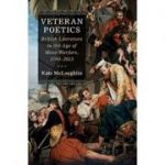 Veteran Poetics: British Literature in the Age of Mass Warfare, 1790–2015 - Kate McLoughlin