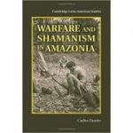 Warfare and Shamanism in Amazonia - Carlos Fausto