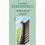 Arhivarul clipei - Eusebiu Stefanescu