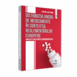 Distributia angro de medicamente in contextual reglementarilor europene. Analiza legislativa si jurisprudentiala - Cristina-Luiza Erimia