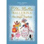 Ella Bella Ballerina and the Magic Toyshop - James Mayhew