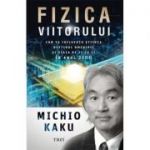 Fizica viitorului - Michio Kaku