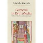 Gemenii in Evul Mediu. Probleme filosofice, medicale si teologice - Gabriella Zuccolin