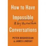 How to Have Impossible Conversations: A Very Practical Guide - Peter Boghossian