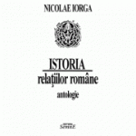 Istoria relatiilor romane. Antologie - Nicolae Iorga