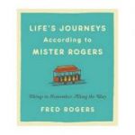 Life's Journeys According to Mister Rogers: Things to Remember Along the Way - Fred Rogers