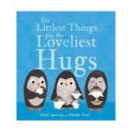 Littlest Things Give the Loveliest Hugs - Mark Sperring