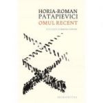 Omul recent - Horia-Roman Patapievici