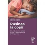 Rusinea la copii. De unde le vine rusinea si cum ii putem ajuta sa tina capul sus - Betsy de Thierry