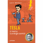 Sclipiri de geniu. Tesla si masina cu energie cosmica - Luca Novelli